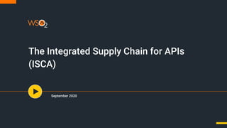 The Integrated Supply Chain for APIs
(ISCA)
September 2020
 