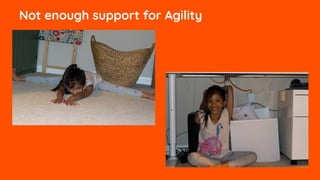 Not enough support for Agility
 