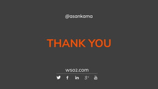 INTEGRATION SUMMIT 2019
THANK YOU
wso2.com
@asankama
 