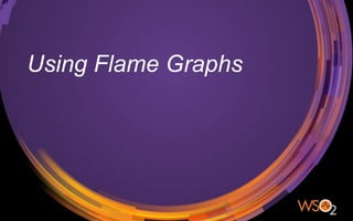 Using Flame Graphs
 
