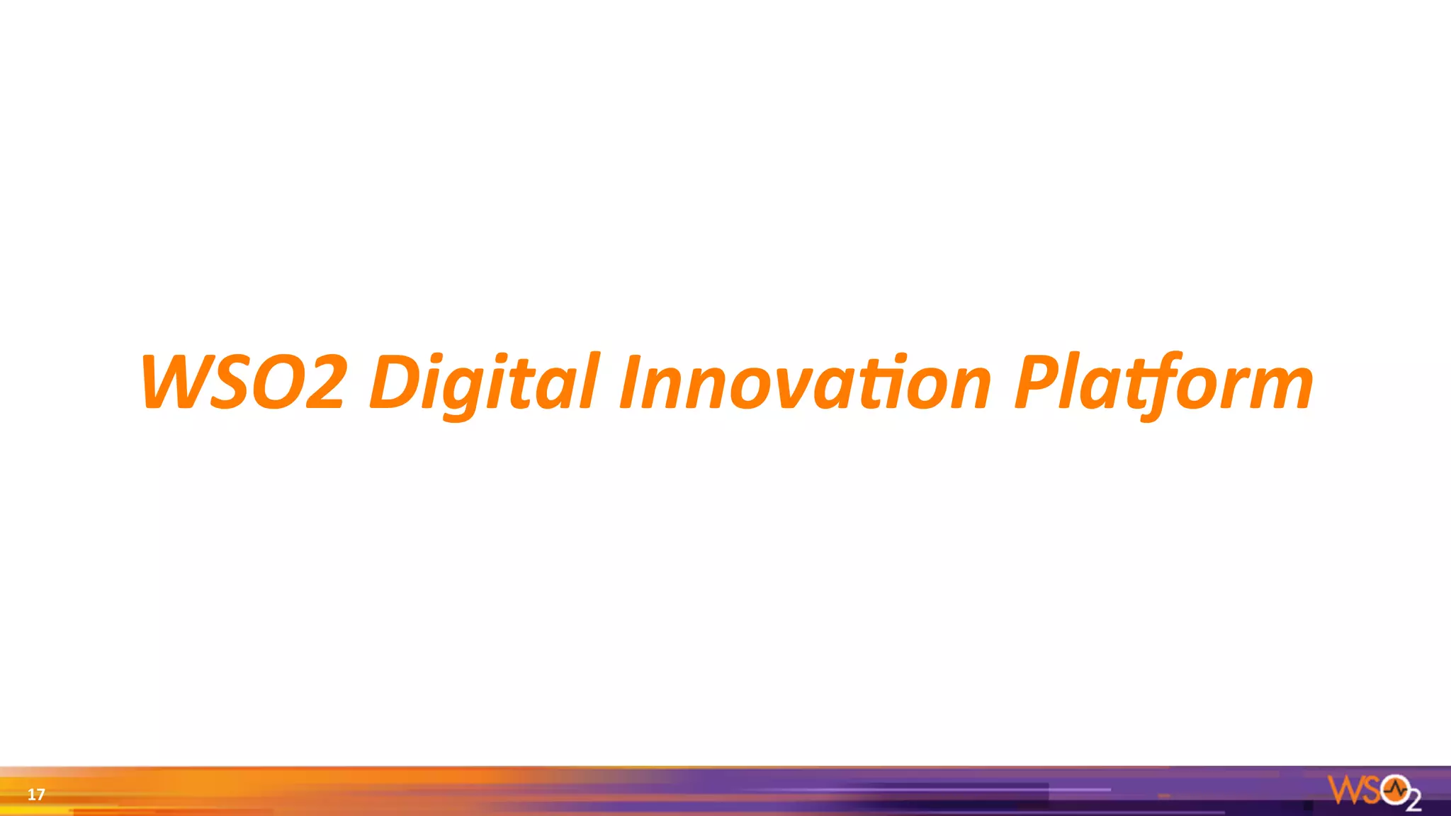 WSO2	Digital	Innova0on	Pla2orm
17
 