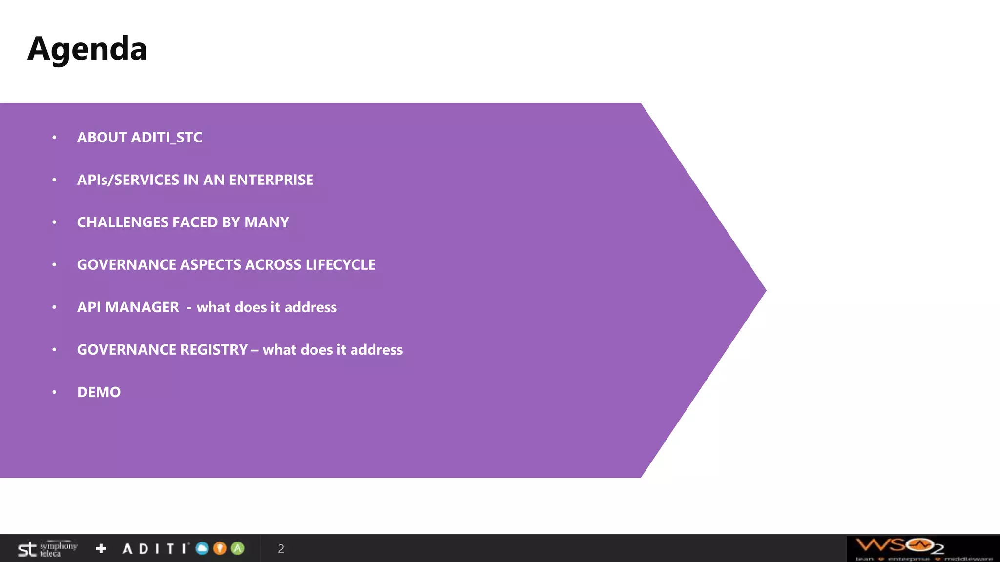 Agenda
2
• ABOUT ADITI_STC
• APIs/SERVICES IN AN ENTERPRISE
• CHALLENGES FACED BY MANY
• GOVERNANCE ASPECTS ACROSS LIFECYCLE
• API MANAGER - what does it address
• GOVERNANCE REGISTRY – what does it address
• DEMO
 