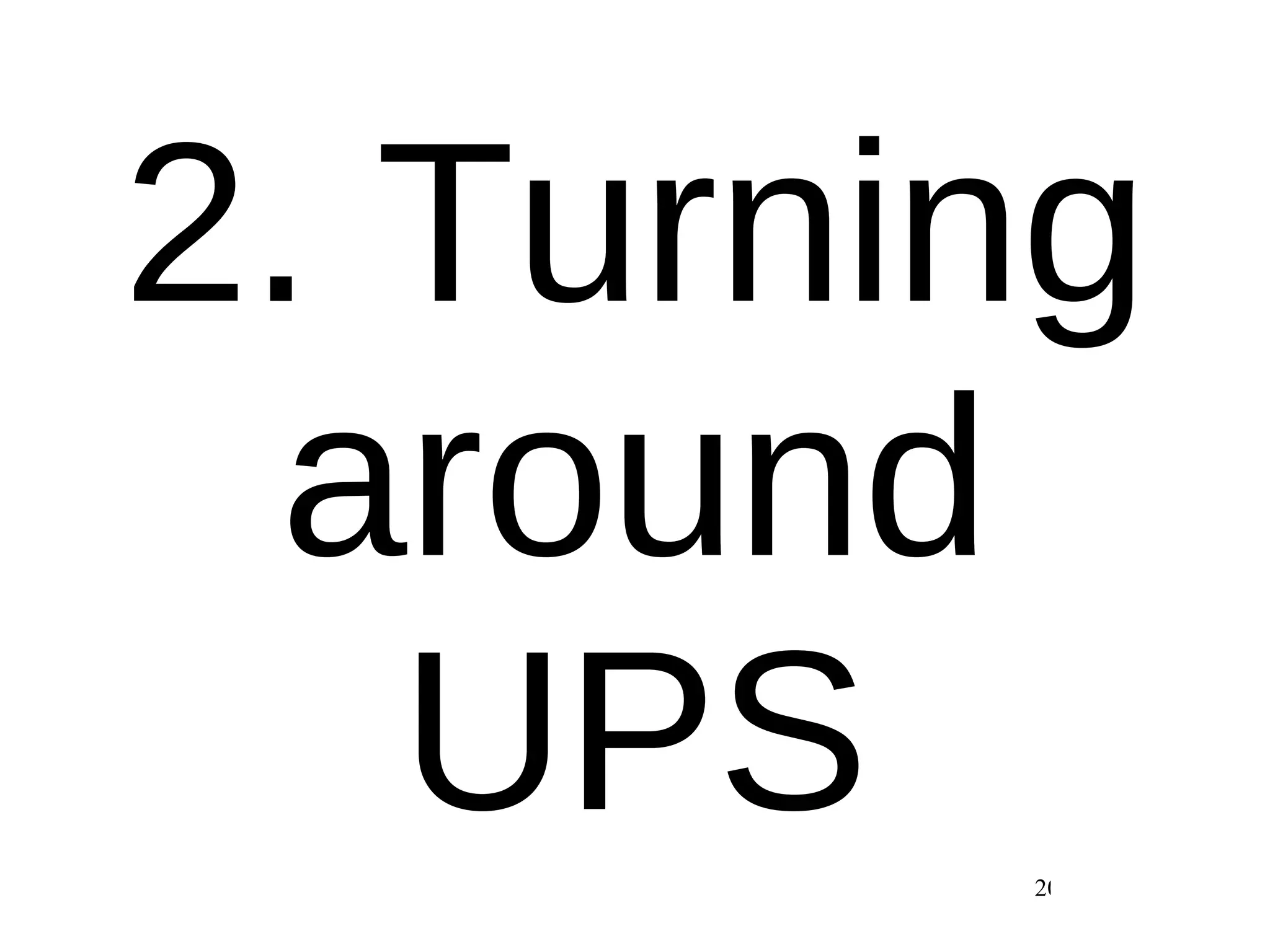 2. Turning around UPS 