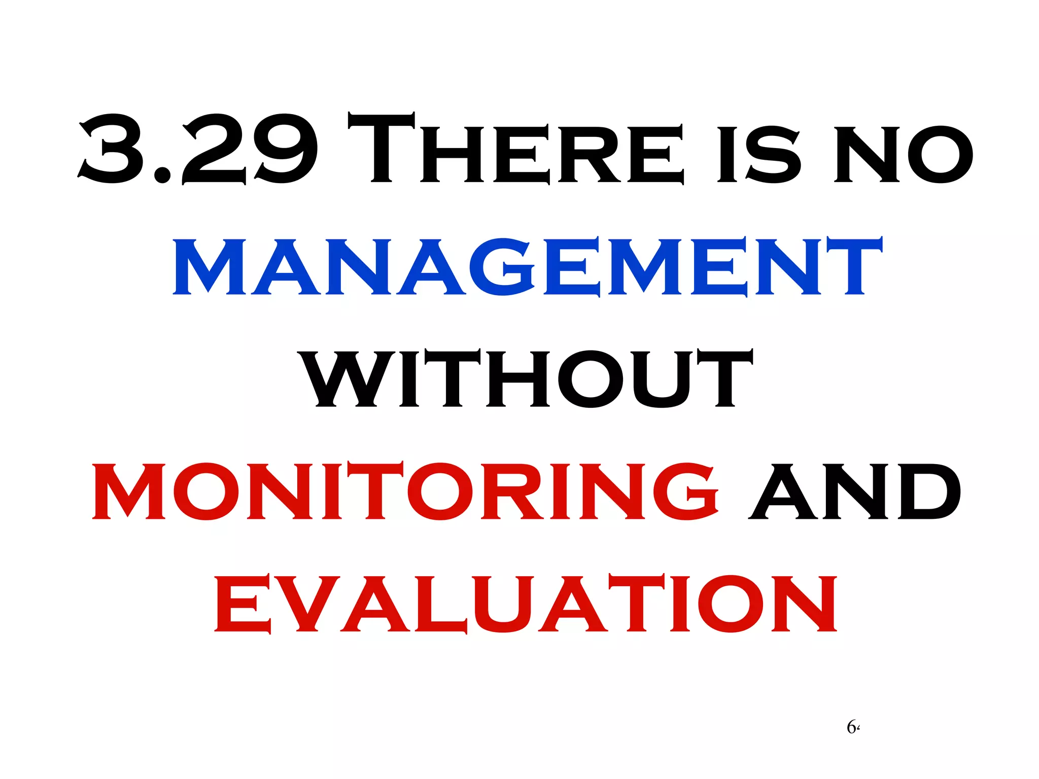 3.29 There is no  management  without  monitoring  and  evaluation 