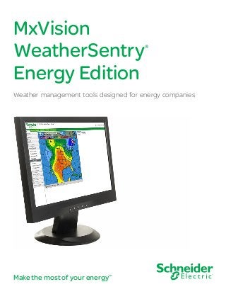 MxVision
WeatherSentry®
Energy Edition
Weather management tools designed for energy companies
Make the most of your energySM
 