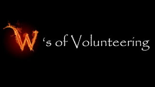 ‘s of Volunteering
 