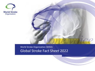 World Stroke Organization (WSO):
Global Stroke Fact Sheet 2022
 