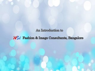 An Introduction to
Fashion & Image Consultants, Bangalore
 