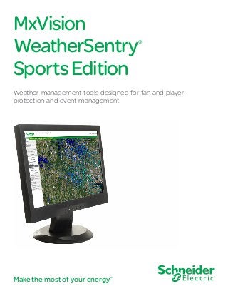 MxVision
WeatherSentry®
SportsEdition
Weather management tools designed for fan and player
protection and event management
Make the most of your energySM
 