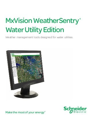 MxVisionWeatherSentry®
WaterUtilityEdition
Weather management tools designed for water utilities
Make the most of your energySM
 