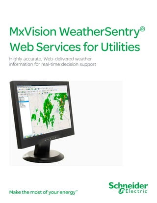 MxVision WeatherSentry®
Web Services for Utilities
Highly accurate, Web-delivered weather
information for real-time decision support
Make the most of your energySM
 