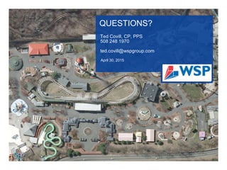 QUESTIONS?
Ted Covill, CP, PPS
508 248 1970
ted.covill@wspgroup.com
April 30, 2015
 
