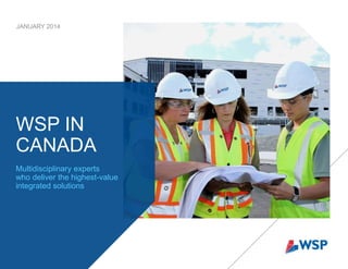JANUARY 2014

WSP IN
CANADA
Multidisciplinary experts
who deliver the highest-value
integrated solutions

 