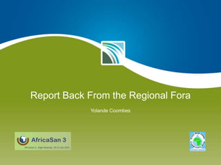 Report Back From the Regional Fora Yolande Coombes 