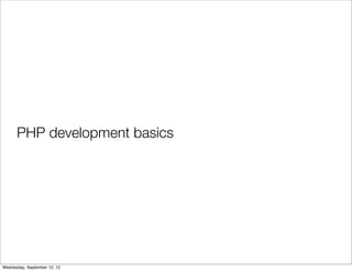 PHP development basics




Wednesday, September 12, 12
 