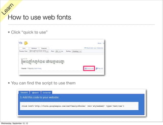 rn
   a
Le

      How to use web fonts

      • Click “quick to use”




      • You can ﬁnd the script to use them




Wednesday, September 12, 12
 
