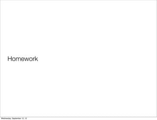Homework




Wednesday, September 12, 12
 