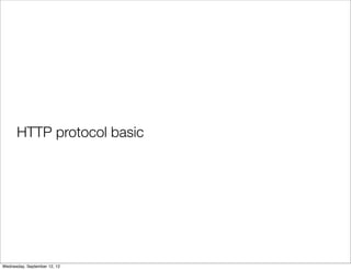 HTTP protocol basic




Wednesday, September 12, 12
 