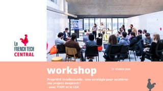 workshop
Propriété Intellectuelle : une stratégie pour accélérer
vos projets deeptech !
- avec l’INPI et le CEA
21 FÉVRIER 2020
 