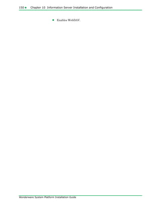 150 Chapter 10 Information Server Installation and Configuration
Wonderware System Platform Installation Guide
• Enables WebDAV.
 