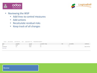 • Reviewing the WSP
• Add lines to control measures
• Add actions
• Recalculate residual risks
• Keep track of all changes
Review
 