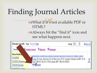 
What if it’s not available PDF or
 HTML?
Always hit the “find it” icon and
 see what happens next.
 