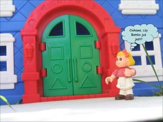 Ciekawe, czy Bambo już jest? 