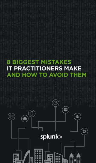 8 BIGGEST MISTAKES
IT PRACTITIONERS MAKE
AND HOW TO AVOID THEM
 
