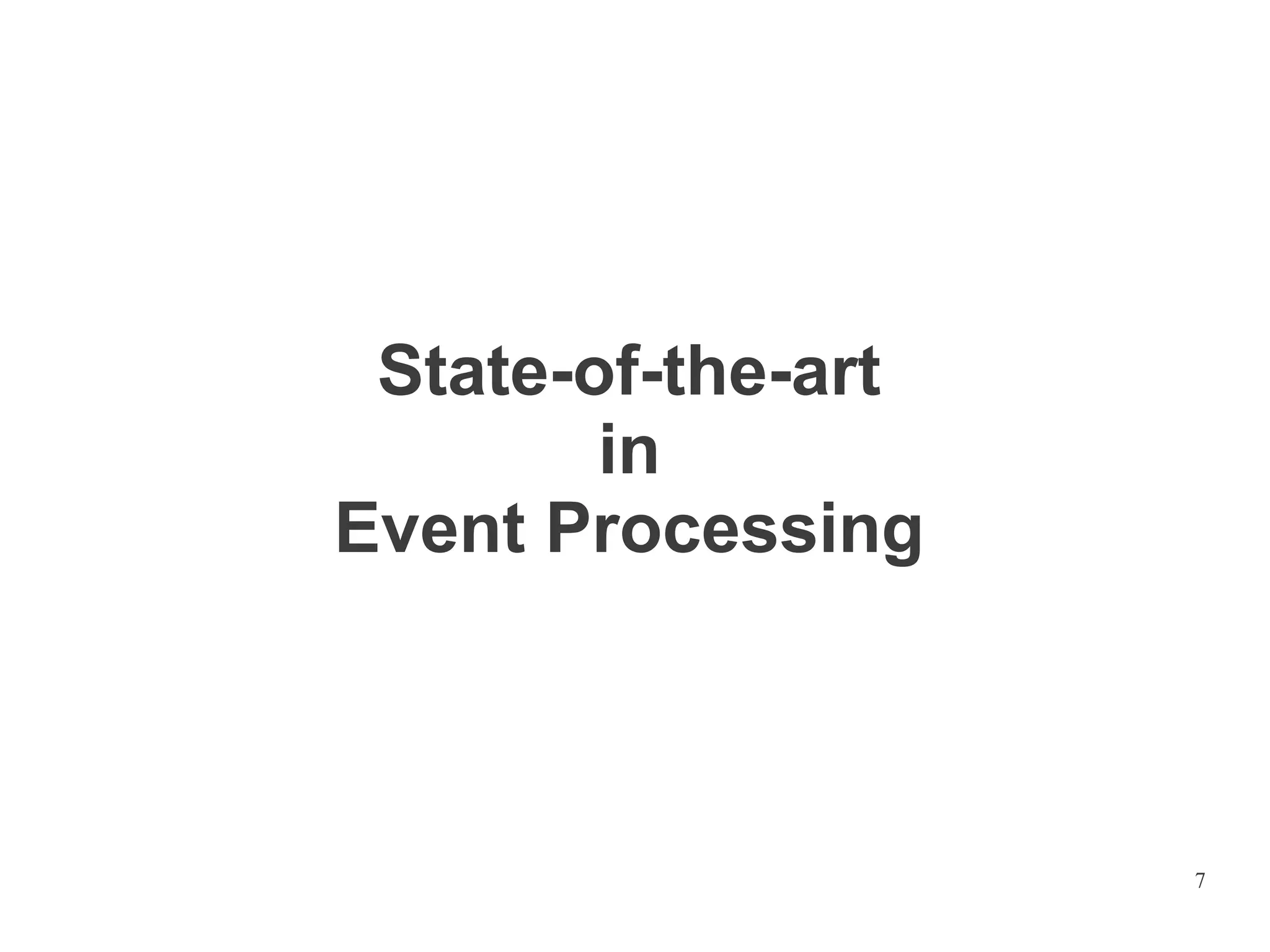 State-of-the-art
in
Event Processing

7

 