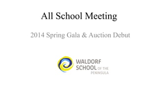 All School Meeting
2014 Spring Gala & Auction Debut

 