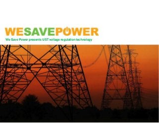We Save Power presents UST voltage regulation technology
 