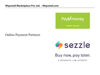 Wspretail Marketplace Pvt. Ltd. - Wspretail.com
Online Payment Partners
 