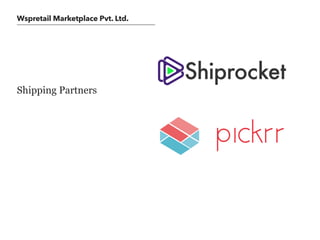 Wspretail Marketplace Pvt. Ltd.
Shipping Partners
 
