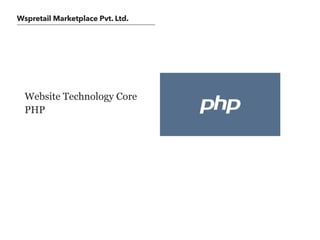 Wspretail Marketplace Pvt. Ltd.
Website Technology Core
PHP
 