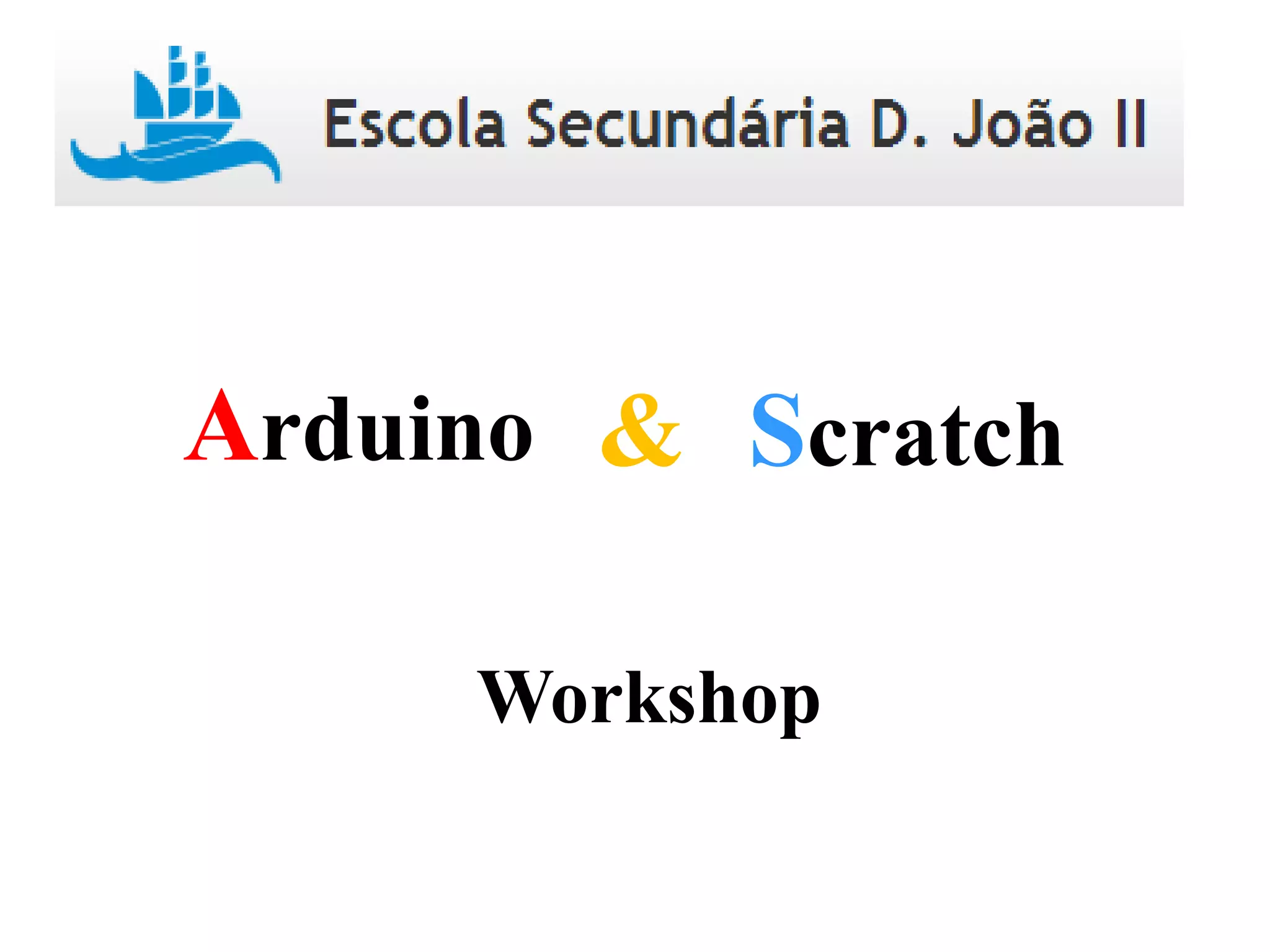 Arduino Scratch&
Workshop
 