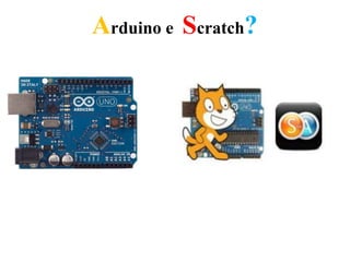Arduino e Scratch?
 