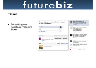 Ticker


•  Darstellung von
   Facebook Fragen im
   Ticker
 