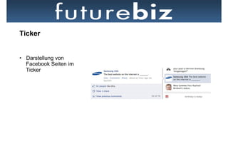 Ticker


•  Darstellung von
   Facebook Seiten im
   Ticker
 