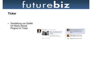 Ticker


•  Darstellung von Gefällt
   mir Klicks (Social
   Plugins) im Ticker
 