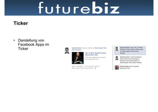 Ticker


•  Darstellung von
   Facebook Apps im
   Ticker
 