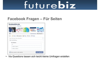 Facebook Fragen – Für Seiten




•  Via Questions lassen sich leicht kleine Umfragen erstellen
 