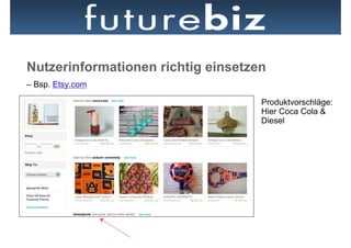 Nutzerinformationen richtig einsetzen
– Bsp. Etsy.com

                                    Produktvorschläge:
                                    Hier Coca Cola &
                                    Diesel
 