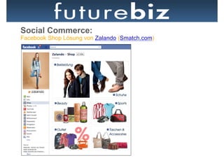 Social Commerce:
Facebook Shop Lösung von Zalando (Smatch.com)
 