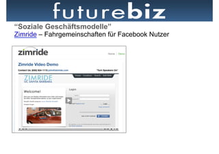 “Soziale Geschäftsmodelle”
Zimride – Fahrgemeinschaften für Facebook Nutzer
 