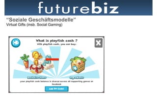 “Soziale Geschäftsmodelle”
Virtual Gifts (insb. Social Gaming)
 