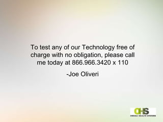 To test any of our Technology free of charge with no obligation, please call me today at 866.966.3420 x 110 -Joe Oliveri 