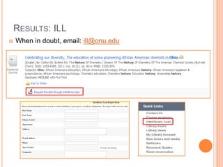 RESULTS: ILL 
 When in doubt, email: ill@onu.edu 
 
