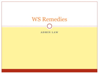 WS Remedies
ADMIN LAW

 