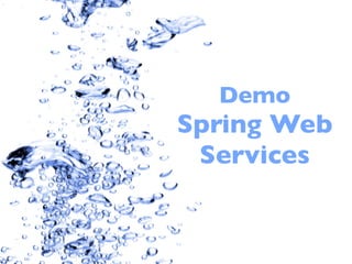 Demo
Spring Web
 Services
 