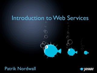 Introduction to Web Services




Patrik Nordwall
 